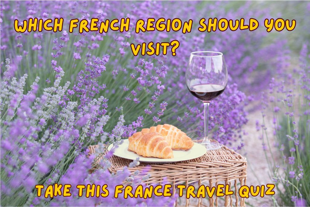 Which French region should you visit? - France Travel Quiz